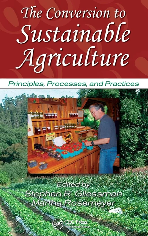 The Conversion to Sustainable Agriculture: Principles, Processes, and Practices (Advances in Agroecology)