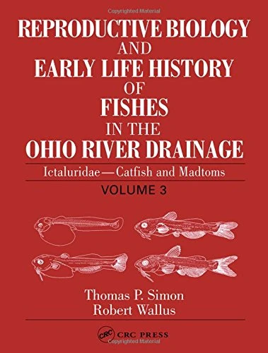 Reproductive Biology and Early Life History of Fishes in the Ohio River Drainage: Ictaluridae - Catfish and Madtoms, Volume 3