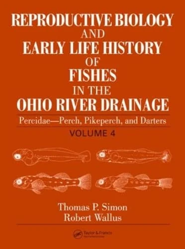 Reproductive Biology and Early Life History of Fishes in the Ohio River Drainage: Percidae - Perch, Pikeperch, and Darters, Volume 4: 04