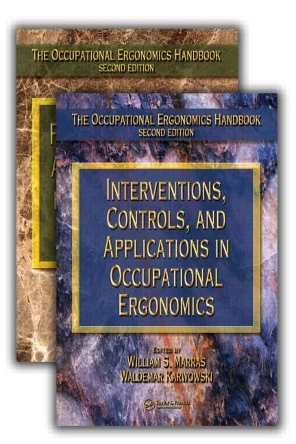 The Occupational Ergonomics Handbook, Second Edition, Two Volume Set: Fundamentals and Assessment Tools For Occupational Ergonomics / Interventions, ... and Applications in Occupational Ergonomics