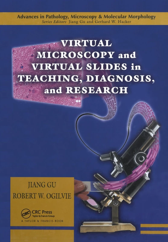 Virtual Microscopy and Virtual Slides in Teaching, Diagnosis, and Research (Advances in Pathology, Microscopy, & Molecular Morphology)