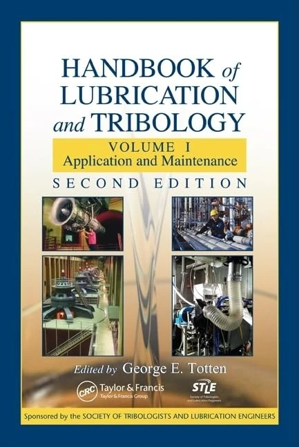 Handbook of Lubrication and Tribology: Volume I Application and Maintenance, Second Edition: 1 (Handbook of Lubrication (Theory & Practice of Tribology))