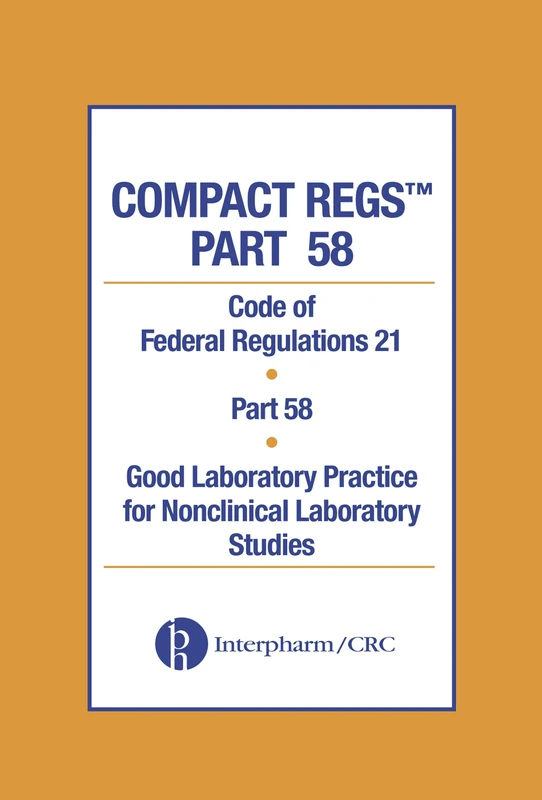 Compact Regs Part 58: CFR 21 Part 58 Good Laboratory Practice for Non-clinical Laboratory Studies