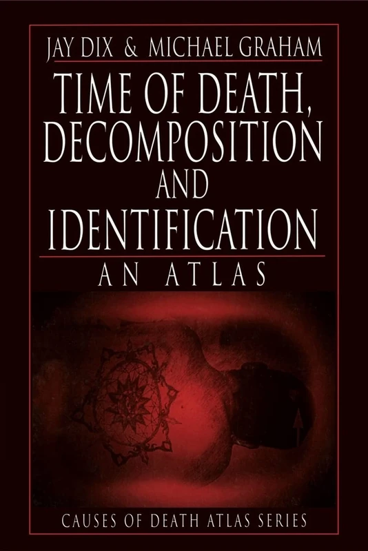 Time of Death, Decomposition and Identification: An Atlas (Cause of Death Atlas Series): 1