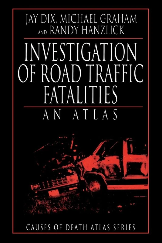 Investigation of Road Traffic Fatalities: An Atlas (Cause of Death Atlas Series)