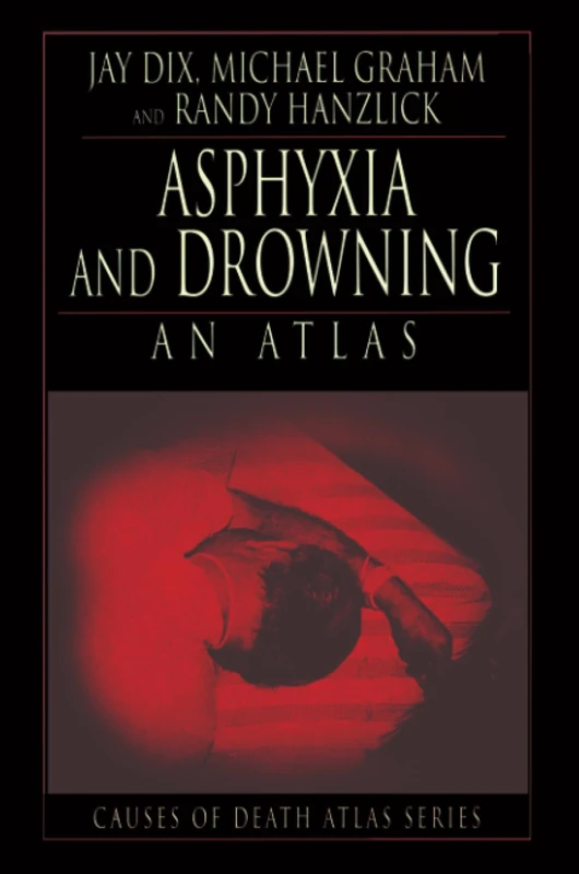 Asphyxia and Drowning: An Atlas (Cause of Death Atlas Series)