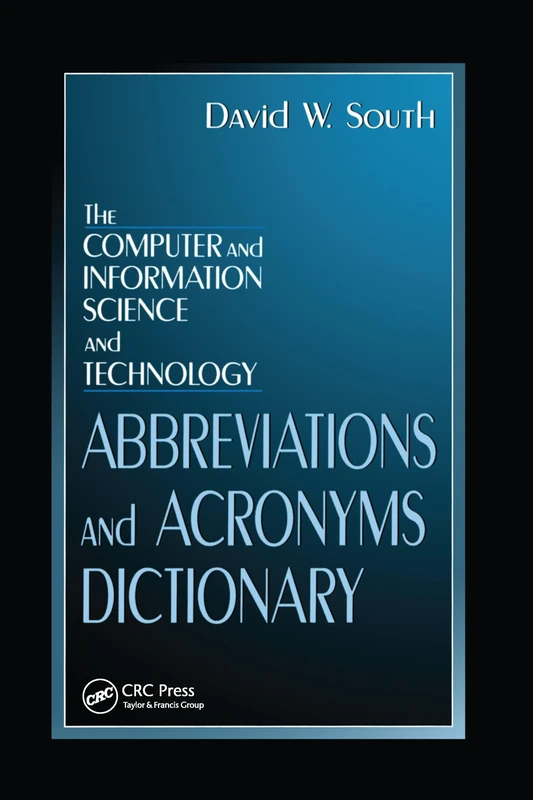 The Computer and Information Science and Technology Abbreviations and Acronyms Dictionary