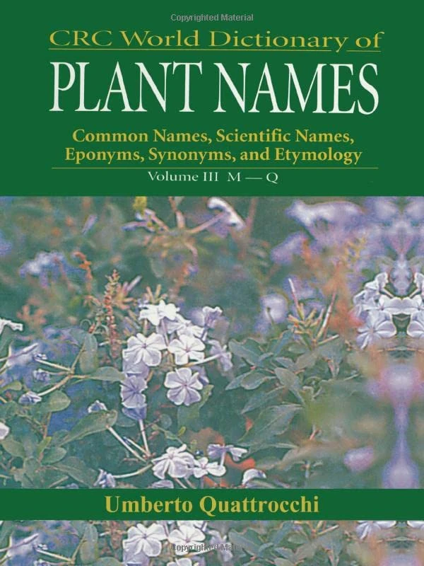 CRC World Dictionary of Plant Nmaes: Common Names, Scientific Names, Eponyms, Synonyms, and Etymology