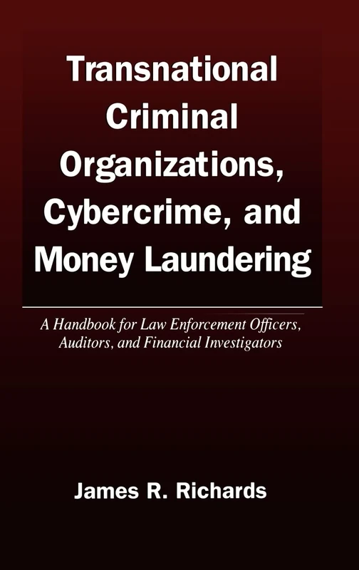 Transnational Criminal Organizations, Cybercrime, and Money Laundering: A Handbook for Law Enforcement Officers, Auditors, and Financial Investigators