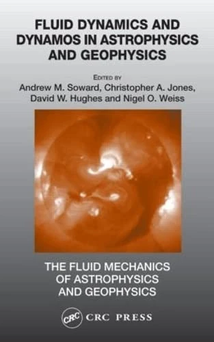Fluid Dynamics and Dynamos in Astrophysics and Geophysics: 12 (The Fluid Mechanics of Astrophysics and Geophysics)