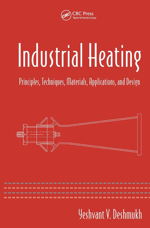 Industrial Heating: Principles, Techniques, Materials, Applications, and Design (Dekker Mechanical Engineering)