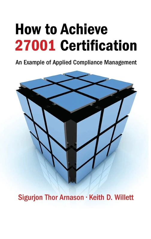 How to Achieve 27001 Certification: An Example of Applied Compliance Management