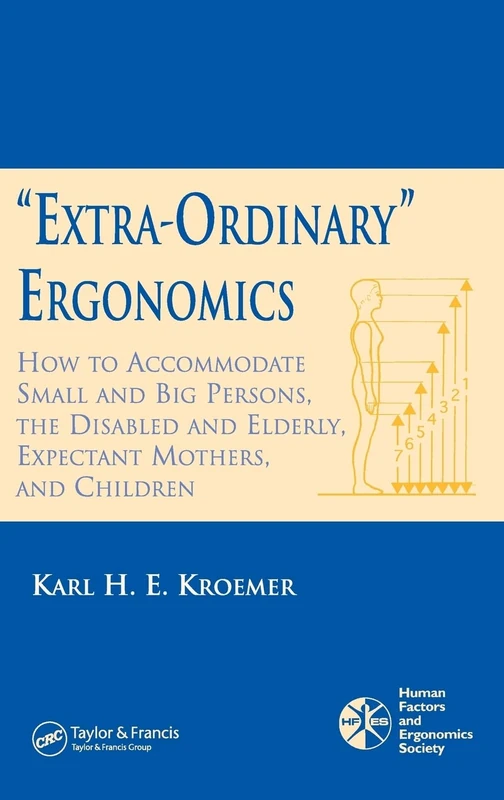 'Extra-Ordinary' Ergonomics: How to Accommodate Small and Big Persons, The Disabled and Elderly, Expectant Mothers, and Children (HFES Issues in Human Factors And Ergonomics, 4)