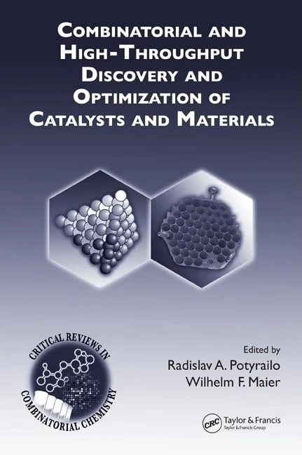 Combinatorial and High-Throughput Discovery and Optimization of Catalysts and Materials (Critical Reviews in Combinatorial Chemistry)