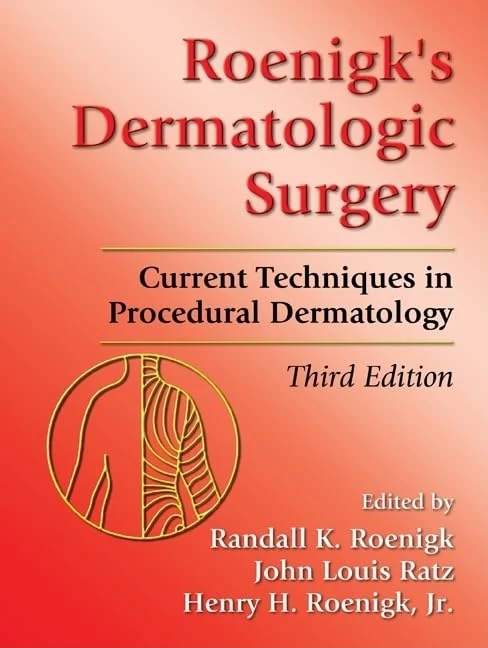 Roenigk's Dermatologic Surgery: Current Techniques in Procedural Dermatology