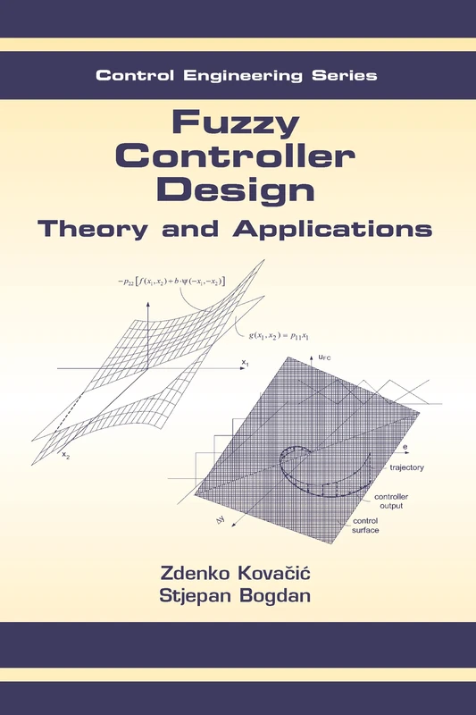 Fuzzy Controller Design: Theory and Applications: 19 (Automation and Control Engineering)