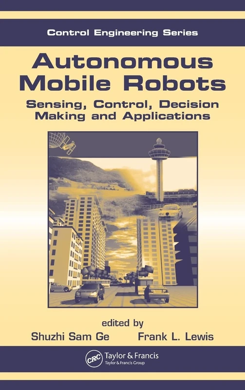 Autonomous Mobile Robots: Sensing, Control, Decision Making and Applications (Control Engineering (Taylor & Francis))