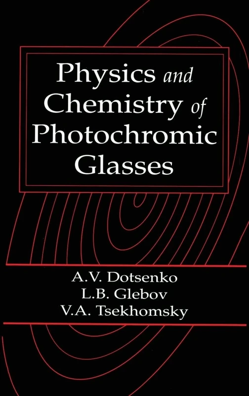 Physics and Chemistry of Photochromic Glasses: 15 (Laser & Optical Science & Technology)