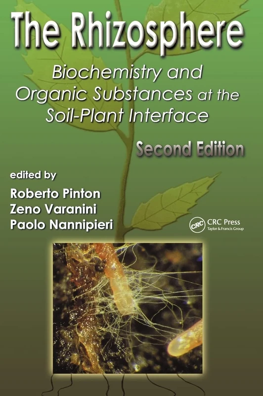 The Rhizosphere: Biochemistry and Organic Substances at the Soil-Plant Interface, Second Edition (Books in Soils, Plants, and the Environment)