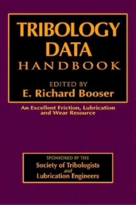 Tribology Data Handbook: An Excellent Friction, Lubrication, and Wear Resource