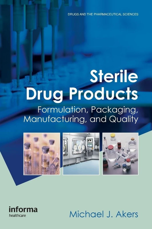 Sterile Drug Products: Formulation, Packaging, Manufacturing and Quality (Drugs and the Pharmaceutical Sciences)