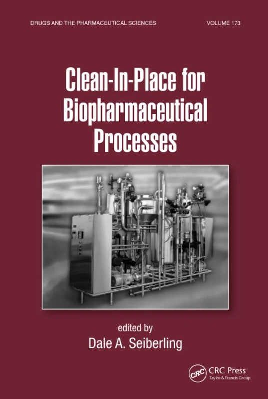 Clean-In-Place for Biopharmaceutical Processes: 173 (Drugs and the Pharmaceutical Sciences)