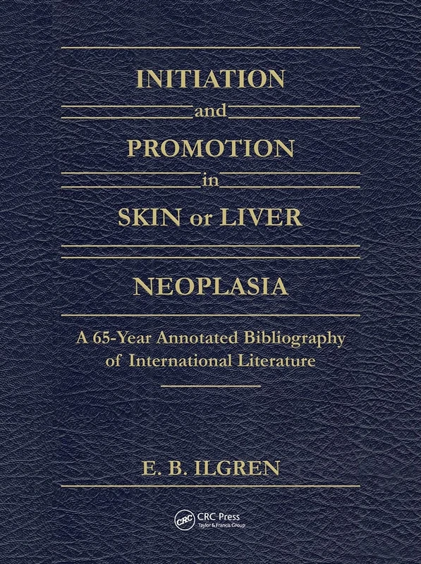 Initiation and Promotion in Skin Or Liver Neoplasia: A 65 Year Annotated Bibliography of International Literature - Image 1