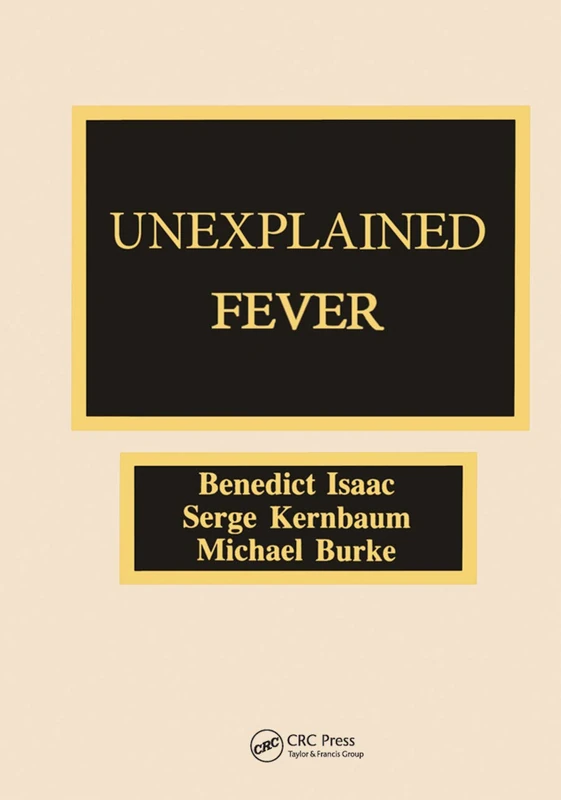 Unexplained Fever: A guide to the diagnosis and management of febrile states in medicine, surgery, pediatrics, and subspecialties