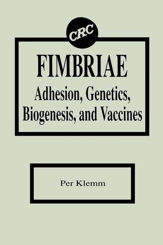 Fimbriae Adhesion, Genetics, Biogenesis, and Vaccines: Adhesion, Genetics, Biogenesis, and Vaccines - Image 1