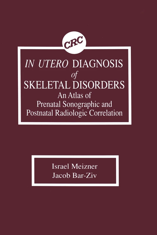 In Utero Diagnosis of Skeletal Disorders An Atlas of Prenatal Sonographic and Postnatal Radiologic Correlation: An Atlas of Prenatal Sonographic and Postnatal Radiologic Correlation