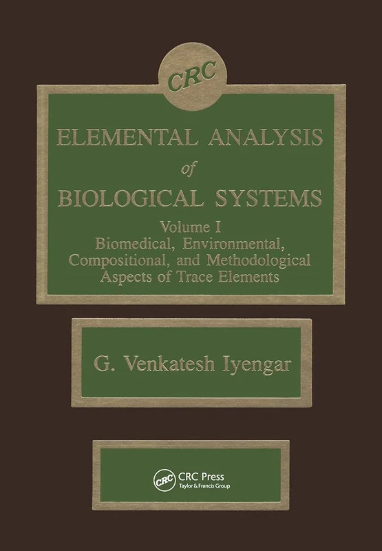 Elemental Analysis of Biological Systems: Biological, Medical, Environmental, Compositional, and Methodological Aspects, Volume I: 001