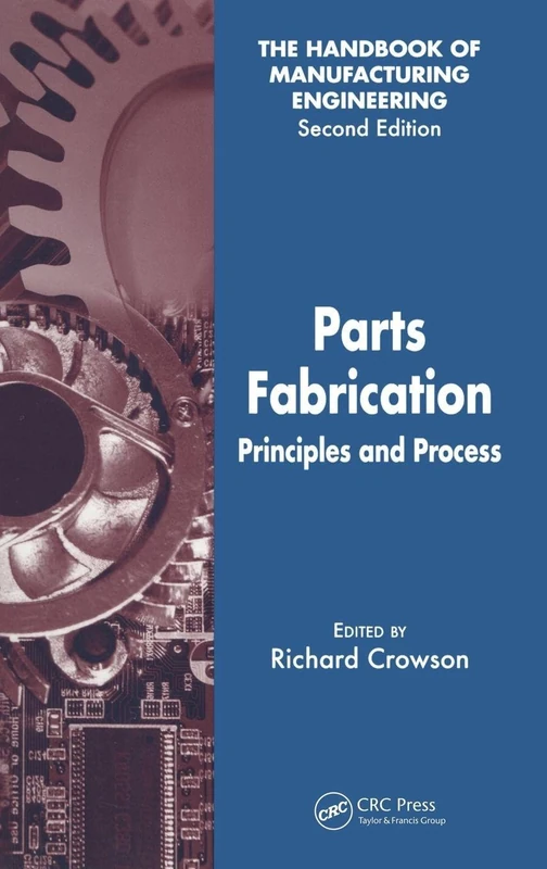 Parts Fabrication: Principles and Process (Handbook of Manufacturing Engineering, Second Edition)