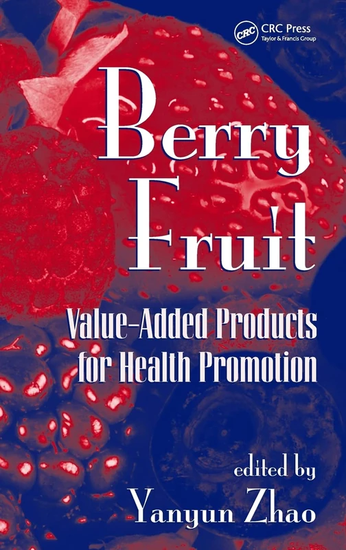 Berry Fruit: Value-Added Products for Health Promotion (Food Science and Technology)