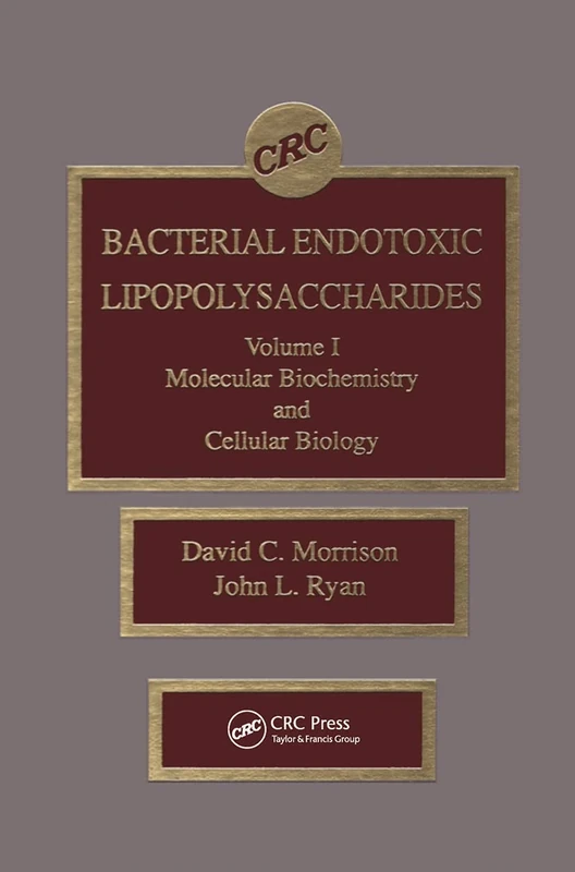 Bacterial Endotoxic Lipopolysaccharides Volume 1: Molecular Biochemistry and Cellular Biology