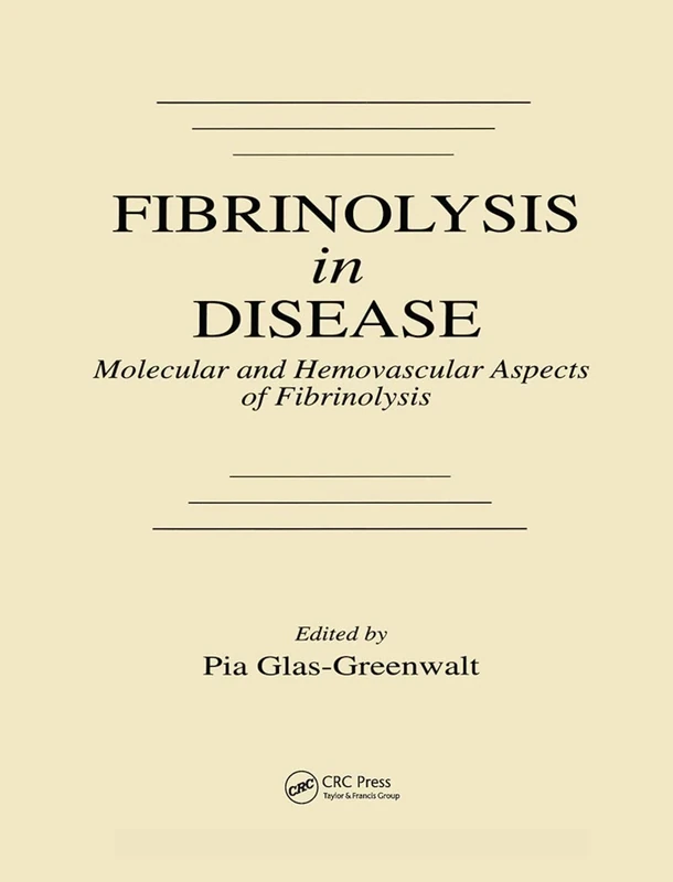 Fibrinolysis in Disease - The Malignant Process, Interventions in Thrombogenic Mechanisms, and Novel Treatment Modalities, Volume 2: Molecular and Hemovascular Aspects of Fibrinolysis