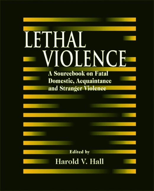 Lethal Violence: A Sourcebook on Fatal Domestic, Acquaintance and Stranger Violence