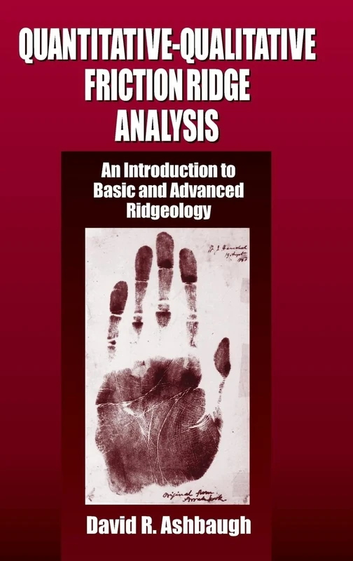 Quantitative-Qualitative Friction Ridge Analysis: An Introduction to Basic and Advanced Ridgeology (Practical Aspects of Criminal and Forensic Investigations)