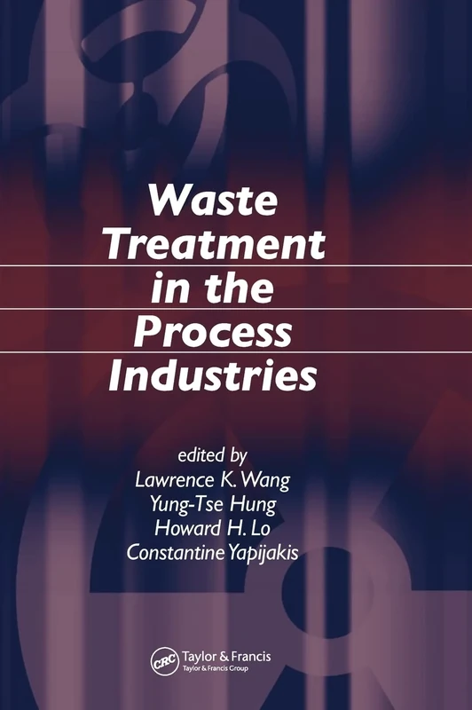 Waste Treatment in the Process Industries (Advances in Industrial and Hazardous Wastes Treatment)