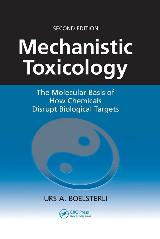 Mechanistic Toxicology: The Molecular Basis of How Chemicals Disrupt Biological Targets, Second Edition
