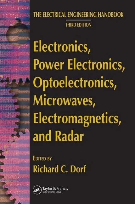 Electronics, Power Electronics, Optoelectronics, Microwaves, Electromagnetics, and Radar (The Electrical Engineering Handbook)