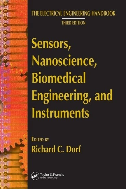 Sensors, Nanoscience, Biomedical Engineering, and Instruments: Sensors Nanoscience Biomedical Engineering: 0 (The Electrical Engineering Handbook)