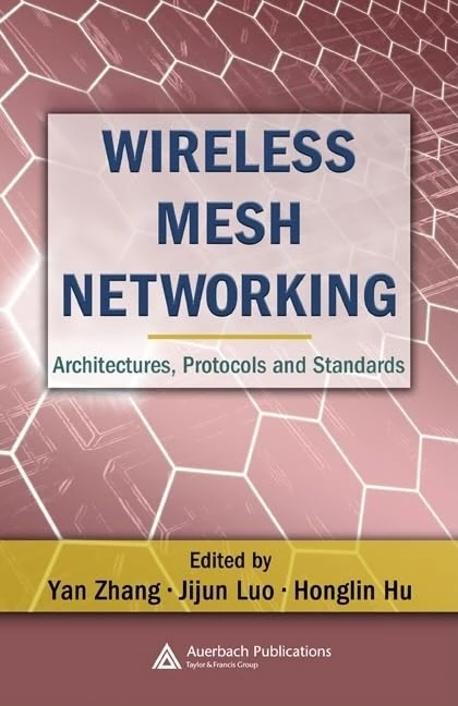 Wireless Mesh Networking: Architectures, Protocols and Standards (Wireless Networks and Mobile Communications)