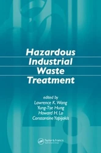Hazardous Industrial Waste Treatment (Advances in Industrial and Hazardous Wastes Treatment)