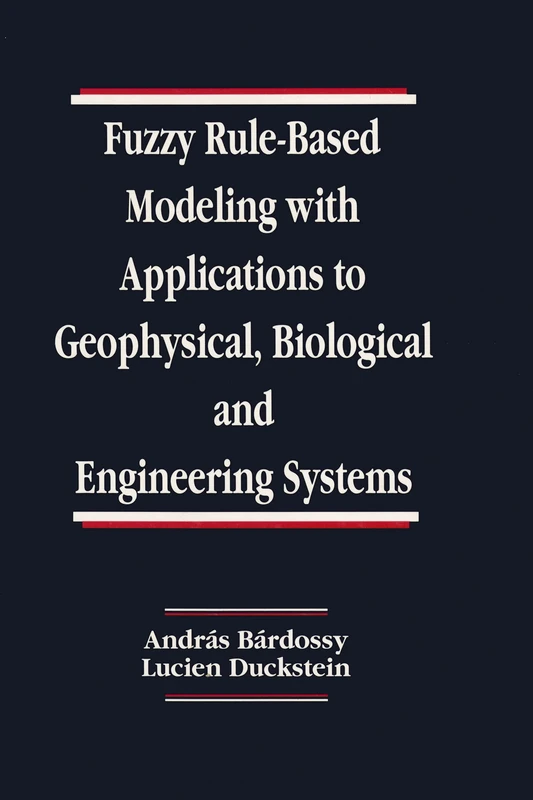 Fuzzy Rule-Based Modeling with Applications to Geophysical, Biological, and Engineering Systems: 8 (Systems Engineering)