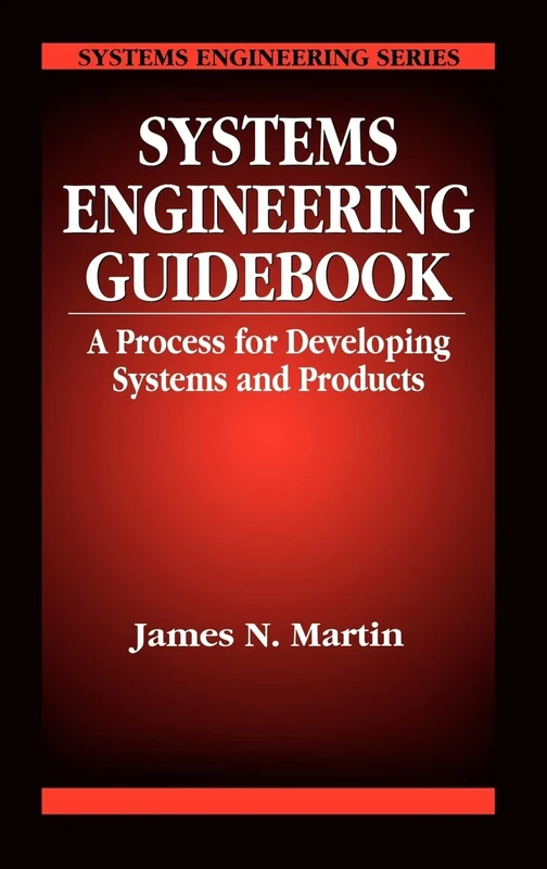 Systems Engineering Guidebook: A Process for Developing Systems and Products: 10
