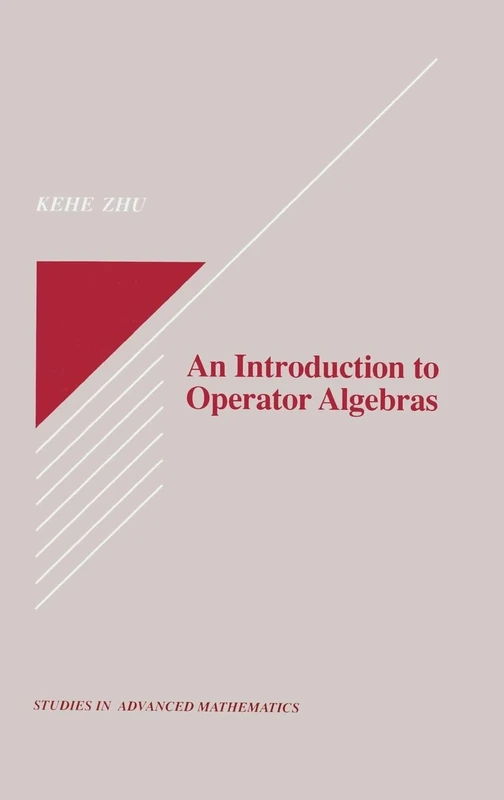 An Introduction to Operator Algebras: 9 (Studies in Advanced Mathematics)