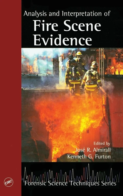 Analysis and Interpretation of Fire Scene Evidence: 1 (Forensic Science Techniques)
