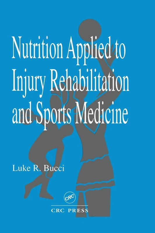 Nutrition Applied to Injury Rehabilitation and Sports Medicine: 4 (Nutrition in Exercise & Sport)