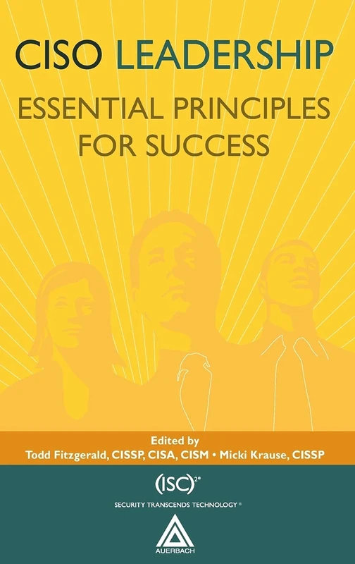 CISO Leadership: Essential Principles for Success (ISC2 Press)