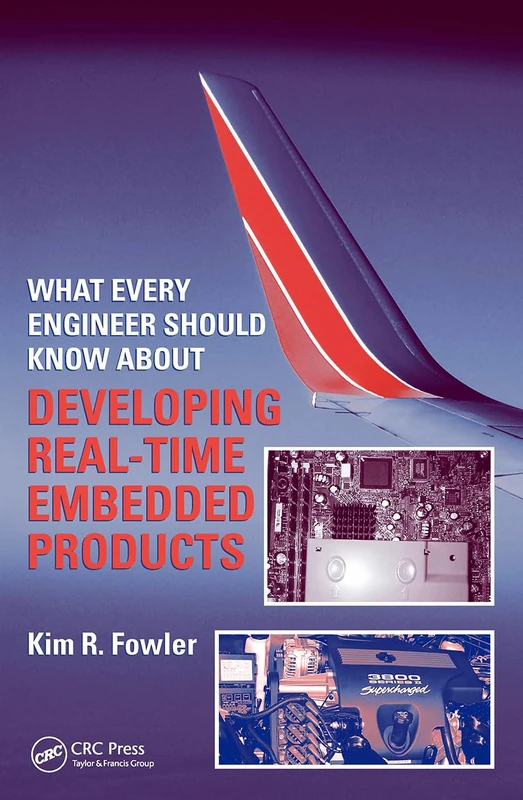 What Every Engineer Should Know About Real-Time Embedded Systems Design (What Every Engineer Should Know)